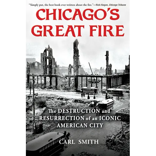 Chicago's Great Fire: The Destruction and Resurrection of an Iconic American City - Paperback