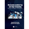 Blockchain-Enabled Fog and Edge Computing: Concepts, Architectures and Applications: Concepts, Architectures and Applications - Hardcover