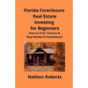 Foreclosure Investing in Florida Real Estate for Beginners: How to Find & Finance Foreclosed Properties - Paperback