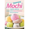 Japanese Mochi Recipes: An Easy Guide to Japanese Sweet Mochi - Paperback