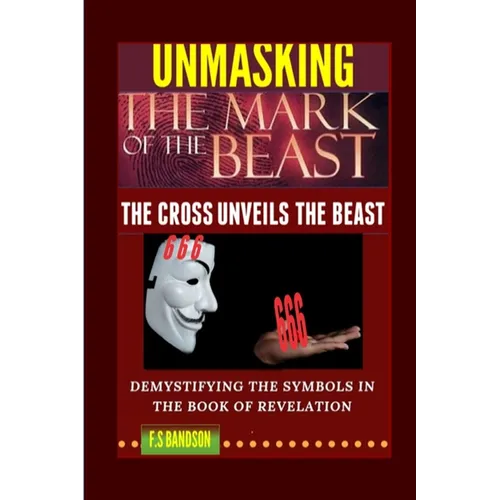 Unmasking the Mark of the Beast: THE Cross Unveils The Beast And Its Identity - Paperback