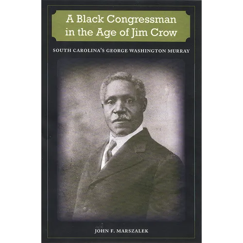 A Black Congressman in the Age of Jim Crow: South Carolina's George Washington Murray - Paperback