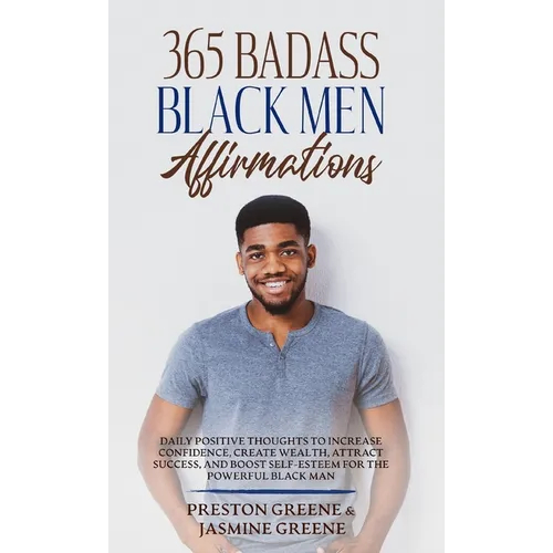 365 Badass Black Men Affirmations: Daily Positive Thoughts to Increase Confidence, Create Wealth, Attract Success, and Boost Self-Esteem for the Power - Hardcover
