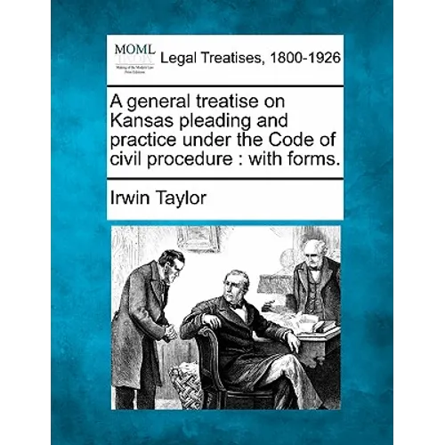 A general treatise on Kansas pleading and practice under the Code of civil procedure: with forms. - Paperback