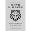 Beware False Tigers: Strategies and Antidotes for an Age of Stress - Paperback
