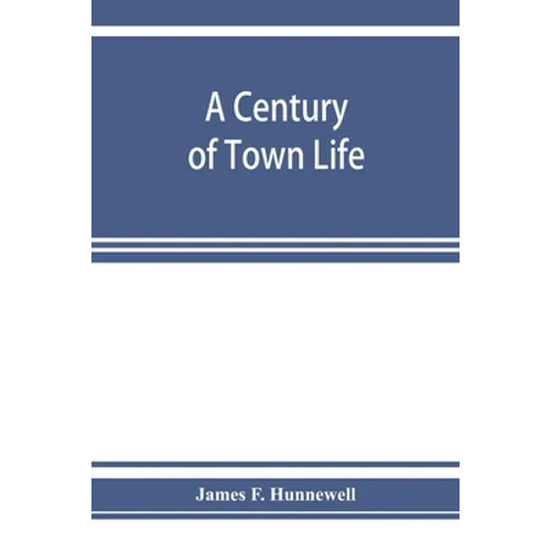 A century of town life; a history of Charlestown, Massachusetts, 1775-1887 - Paperback