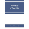 A century of town life; a history of Charlestown, Massachusetts, 1775-1887 - Paperback