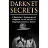 Darknet Secrets: A Beginner's Underground Playbook To The Secrets Of Staying Anonymous Online - Paperback