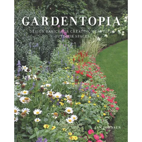 Gardentopia: Design Basics for Creating Beautiful Outdoor Spaces - Hardcover
