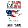 Let's Fix Medicare, Replace Medicaid, and Repealthe Affordable Care ACT: Here Is Why and How. - Paperback
