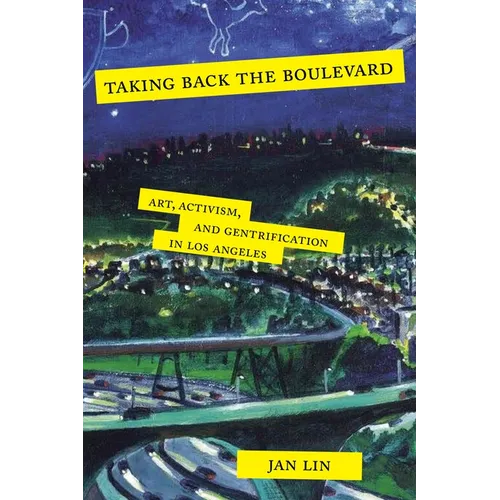 Taking Back the Boulevard: Art, Activism, and Gentrification in Los Angeles - Paperback