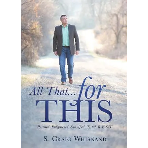 All That... for This: Restored - Enlightened - Sanctified - Tested R-E-S-T - Paperback