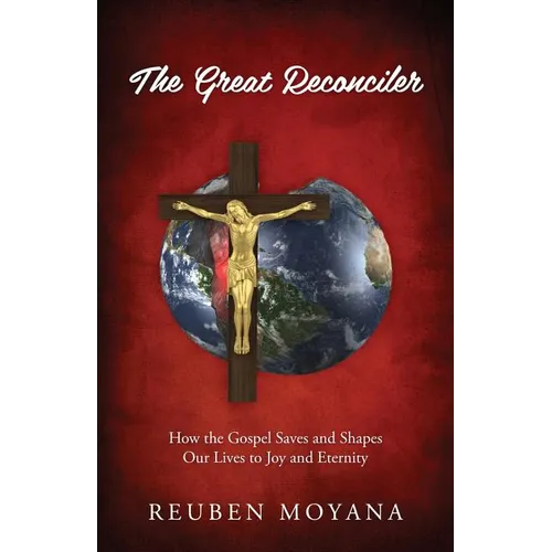 The Great Reconciler: How the Gospel Saves and Shapes Our Lives to Joy and Eternity - Paperback
