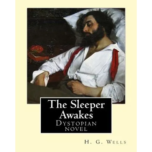 The Sleeper Awakes. By: H. G. Wells: The Sleeper Awakes is a dystopian novel by H. G. Wells about a man who sleeps for two hundred and three y - Paperback