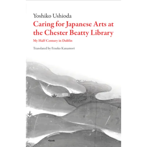 Caring for Japanese Art at the Chester Beatty Library: My Half-Century in Dublin - Paperback