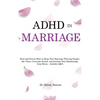 ADHD in Marriage: Real and Proven Ways to Keep Your Marriage Thriving Despite the Chaos, Overcome Denial, and Insulate Your Relationship from Stress - - Hardcover