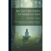 An Easy Method of Meditation: Or, Practical Explanation of the Second Manner of Prayer of St. Ignatius [In His Exercitia Spiritualia] Tr. by L.M.K - Paperback