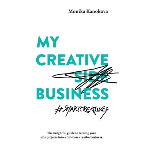 My Creative (Side) Business: The insightful guide to turning your side projects into a full-time creative business - Paperback