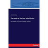 The works of the Rev. John Wesley: late fellow of Lincoln-College, Oxford - Paperback