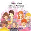 I Don't Want to Bully Anymore: A Young Person's Guide for the Bully and the Bullied - Paperback