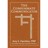 The Consummate Communicator: Character Traits of True Professionals - Hardcover