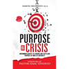 Purpose in Crisis: Uncommon secrets to finding and fulfilling purpose in times of adversity - Paperback