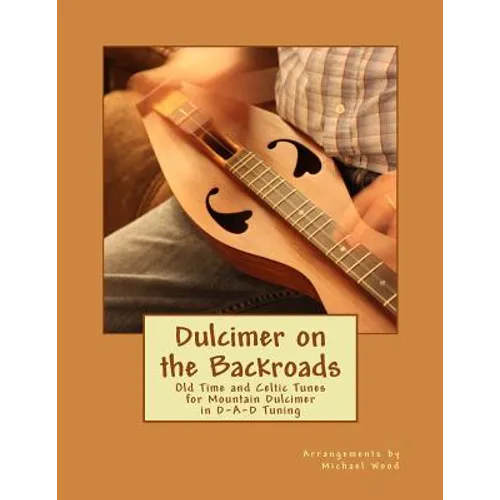 Dulcimer on the Backroads: Old Time and Celtic Tunes for Mountain Dulcimer in D-A-D Tuning - Paperback