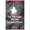 By The Light Of The Crystal Moon: A Book of Pagan Poetry and Short Stories - Paperback