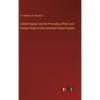 A Brief Inquiry into the Principles, Effect, and Present State of the American Patent System - Hardcover