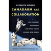 Canadarm and Collaboration: How Canada's Astronauts and Space Robots Explore New Worlds - Paperback