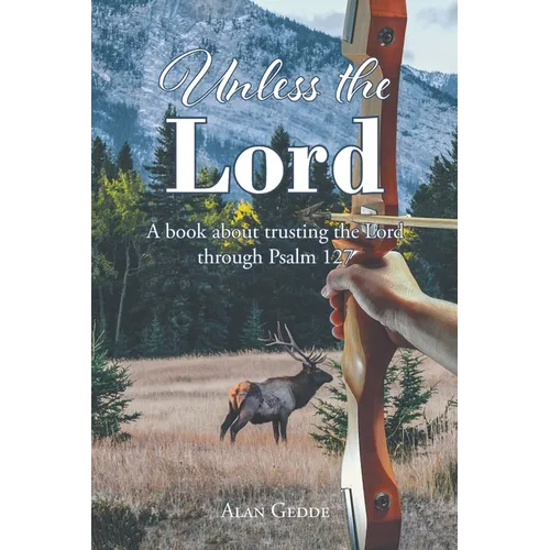 Unless the Lord: A book about trusting the Lord through Psalm 127 - Paperback