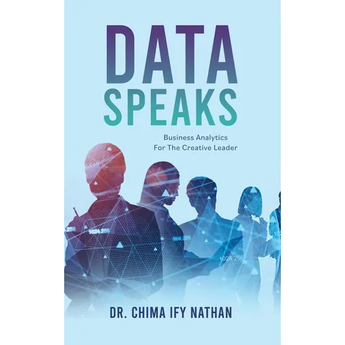 Data Speaks: Business Analytics For The Creative Leader - Hardcover