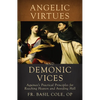 Angelic Virtues and Demonic Vices: Aquinas's Practical Principles for Reaching Heaven and Avoiding Hell - Hardcover