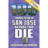 100 Things to Do in San Jose Before You Die, 2nd Edition - Paperback