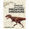 The Princeton Field Guide to Predatory Dinosaurs - Hardcover