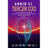Abrir El Tercer Ojo: Técnicas efectivas para abrir el tercer ojo, purificar la glándula pineal y expandir la conciencia - Paperback