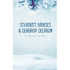 Stardust Bruises & Dewdrop Delirium - Paperback