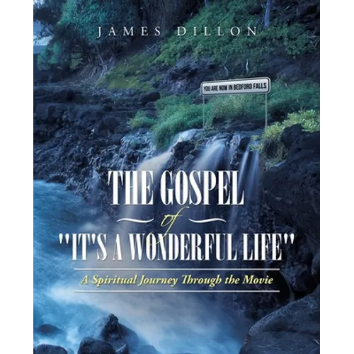 The Gospel of "It's a Wonderful Life": A Spiritual Journey Through the Movie - Paperback