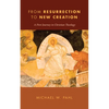 From Resurrection to New Creation: A First Journey in Christian Theology - Hardcover