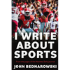 I Write About Sports: A Collection Of Sportswriting From Cobb County And Around The State Of Georgia, From The Pages Of The Marietta Daily Journal - Paperback