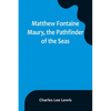 Matthew Fontaine Maury, the Pathfinder of the Seas - Paperback