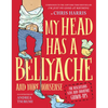 My Head Has a Bellyache: And More Nonsense for Mischievous Kids and Immature Grown-Ups - Hardcover