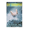 DIY Shampoo: Top 30 Natural And Organic Shampoo Recipes - Paperback