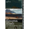 Enuma Elish (2 Volumes in One): The Seven Tablets of Creation; The Babylonian and Assyrian Legends Concerning the Creation of the World and of Mankind - Hardcover