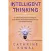 Intelligent Thinking: A Comprehensive Beginner's Guide to Understanding Theories of Intelligence, Quick Thinking, Smart Decision Making Through Fast T - Paperback