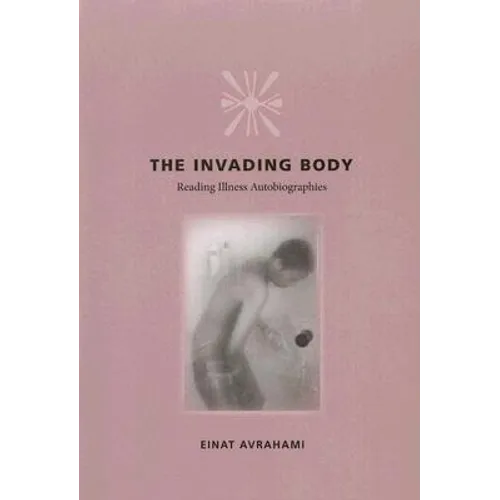 The Invading Body: Reading Illness Autobiographies - Paperback