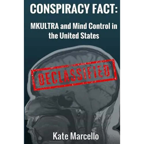 Conspiracy Fact: Mkultra and Mind Control in the United States: Declasssified - Paperback