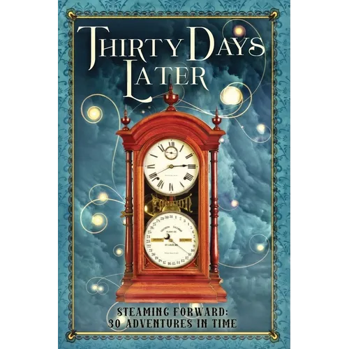 Thirty Days Later: Steaming Forward: 30 Adventures in Time - Paperback