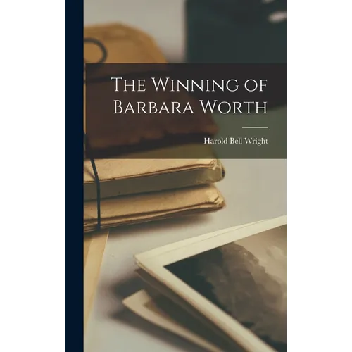The Winning of Barbara Worth - Hardcover