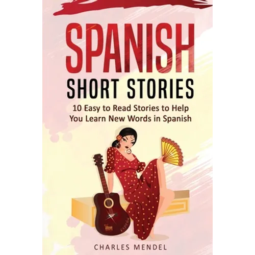 Spanish Short Stories For Beginners: 10 Easy To Read Short Stories To Help You Learn New Words In Spanish - Paperback